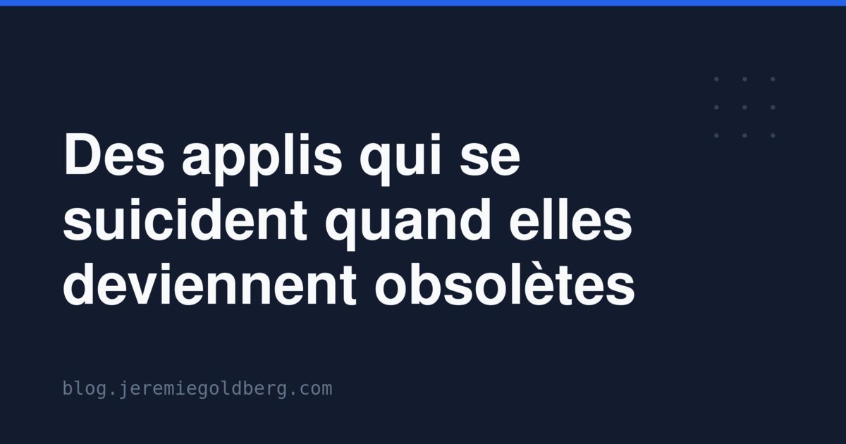 Des applis qui se suicident quand elles deviennent obsolètes